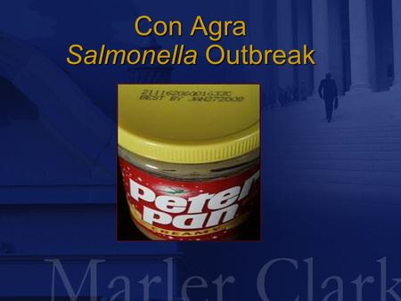 Con Agra Salmonella Outbreak. The Outbreak  November 2006 - State and Local Health Departments and CDC noted increase in S. Tennessee stool, urine and.