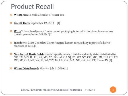 Product Recall ETM627 Erin Brett- M&M’s Milk Chocolate Theater Box 11/30/14 1 What: M&M’s Milk Chocolate Theater Box Recall Date: September 19, 2014 [1]