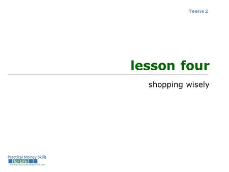 Teens 2 lesson four shopping wisely. terms you should know Comparison Shopping Brand Name Generic Brand Discount Store Thrift Store Teens 2 – Lesson 4.