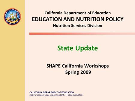 CALIFORNIA DEPARTMENT OF EDUCATION Jack O’Connell, State Superintendent of Public Instruction California Department of Education EDUCATION AND NUTRITION.