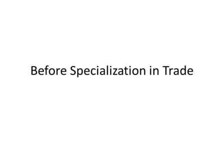 Before Specialization in Trade. Assume this is the production possibility for Morofit and Lesofit Production OptionsMorofit Time Lesofit Time 1 Peanut.