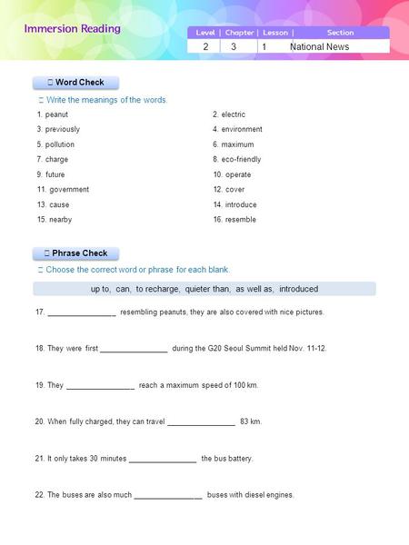 ▶ Phrase Check ▶ Word Check ☞ Write the meanings of the words. ☞ Choose the correct word or phrase for each blank. 2 3 1 National News up to, can, to recharge,