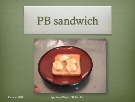 PB sandwich Spectrum Visions Global, Inc.October 2010.