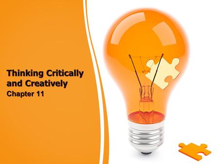 Thinking Critically and Creatively Chapter 11. “The function of education is to teach one to think intensively and to think critically. Intelligence plus.