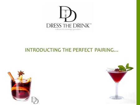 INTRODUCTING THE PERFECT PAIRING…. DTD SERVICE OFFERINGS ■ Customized Hand Crafted Garnishes & Blend Development ■ Beverage Innovation Development Check.