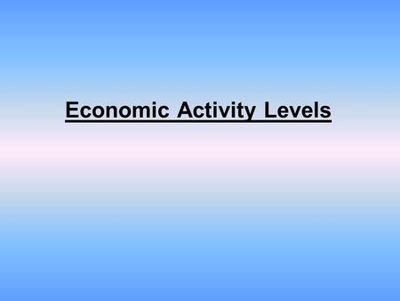 Economic Activity Levels