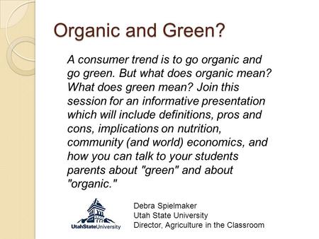 Organic and Green? A consumer trend is to go organic and go green. But what does organic mean? What does green mean? Join this session for an informative.