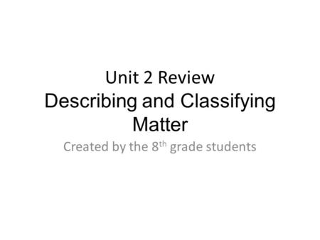 Unit 2 Review Describing and Classifying Matter