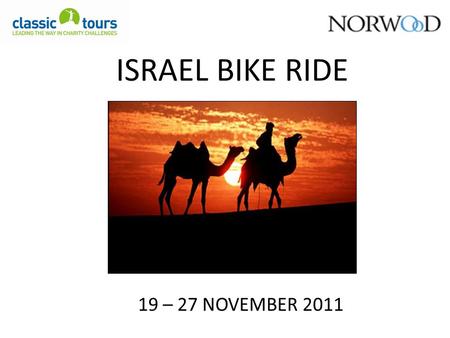 ISRAEL BIKE RIDE 19 – 27 NOVEMBER 2011. WEATHER November is usually pleasant with a slight chance of rain. Daytime temperature will be approximately 20-25°C.