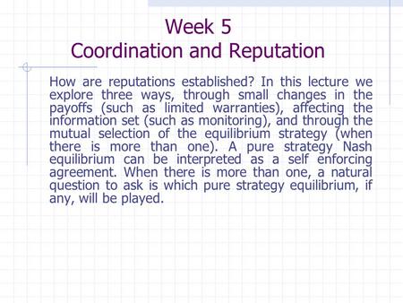 How are reputations established? In this lecture we explore three ways, through small changes in the payoffs (such as limited warranties), affecting the.