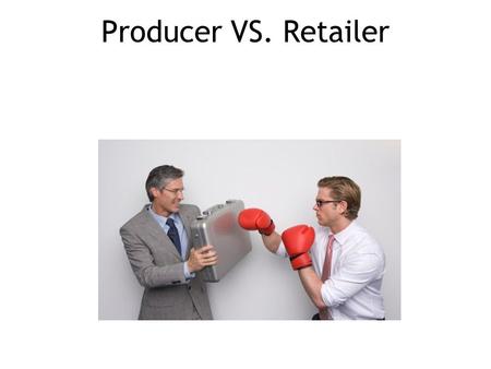 Producer VS. Retailer. The Question is: what can you give me? MAX share MAX investments KAMBuyer.