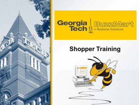 Shopper Training. 2 Welcome to BuzzMart One-stop Online Shopping Electronic Approval Workflow Quantity and Cost Receiving Better, more efficient Procure.