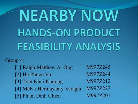 Group 4: [1] Ralph Matthew A. Ong [2] Ha Phuoc Vu [3] Tran Khai Khuong [4] Melva Hermayanty Saragih [5] Pham Dinh Chien M997Z245 M997Z244 M997Z212 M997Z227.