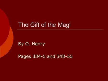 The Gift of the Magi By O. Henry Pages 334-5 and 348-55.