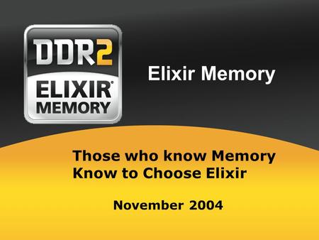 Elixir Memory November 2004 Those who know Memory Know to Choose Elixir.