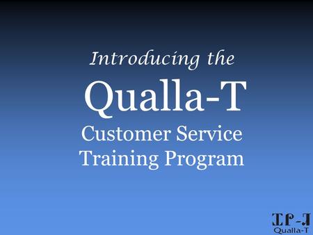 Introducing the Qualla-T Customer Service Training Program.