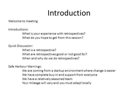 Introduction Welcome to meeting Introductions: What is your experience with retrospectives? What do you hope to get from this session? Quick Discussion: