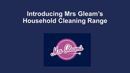 Introducing Mrs Gleam’s Household Cleaning Range