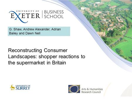 G. Shaw, Andrew Alexander, Adrian Bailey and Dawn Nell Reconstructing Consumer Landscapes: shopper reactions to the supermarket in Britain.