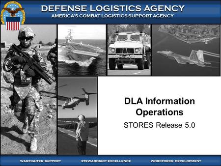 WARFIGHTER SUPPORT STEWARDSHIP EXCELLENCE WORKFORCE DEVELOPMENT WARFIGHTER-FOCUSED, GLOBALLY RESPONSIVE, FISCALLY RESPONSIBLE SUPPLY CHAIN LEADERSHIP 1.