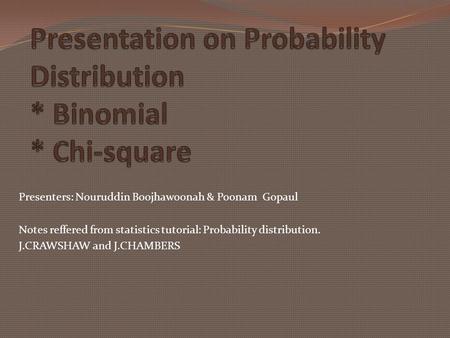 Presentation on Probability Distribution * Binomial * Chi-square