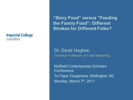 Dr. David Hughes Emeritus Professor of Food Marketing Nuffield Contemporary Scholars Conference Te Papa Tongarewa, Wellington, NZ Monday, March 7 th, 2011.