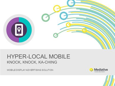 HYPER-LOCAL MOBILE KNOCK, KNOCK, KA-CHING MOBILE DISPLAY ADVERTISING SOLUTION.