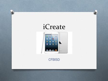 ICreate CFBISD. C-FB Apps O Content specific apps (skills apps) must be approved by the Coordinator of the content area O Creativity apps are approved.