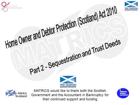 MATRICS would like to thank both the Scottish Government and the Accountant in Bankruptcy for their continued support and funding.