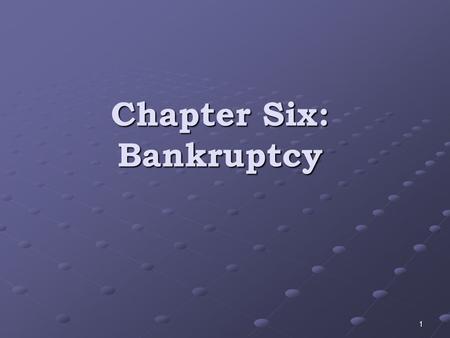 Chapter Six: Bankruptcy 1. Bankruptcy is “a legally declared inability or impairment of ability of an individual or organisations to pay their creditors.”