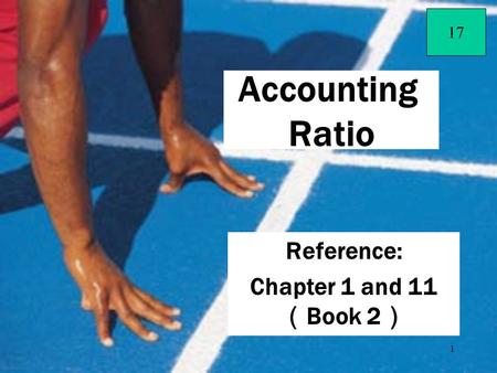 1 Reference: Chapter 1 and 11 （ Book 2 ） Accounting Ratio 17.