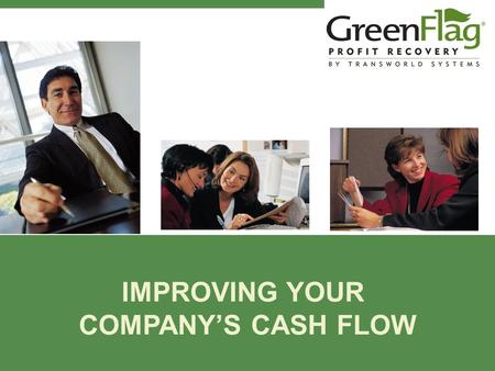 IMPROVING YOUR COMPANY’S CASH FLOW. Billing & Collections Best Practices by Gene Rodriguez Transworld Systems, Inc.