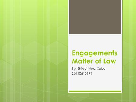 Engagements Matter of Law By. Shidqi Noer Salsa 20110610194.