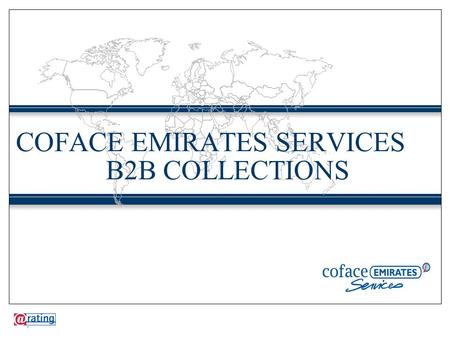 COFACE EMIRATES SERVICES B2B COLLECTIONS 1. “DEBT COLLECTION PROSPERS ON THE BACK OF ECONOMIC TURMOIL”