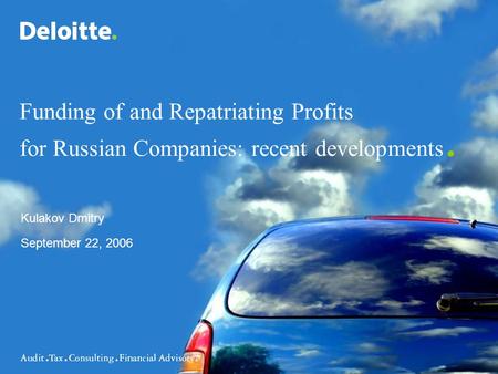 Funding of and Repatriating Profits for Russian Companies: recent developments. Kulakov Dmitry September 22, 2006.