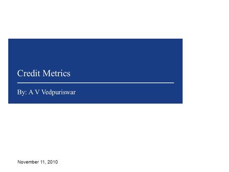 Introduction CreditMetrics™ was launched by JP Morgan in 1997.