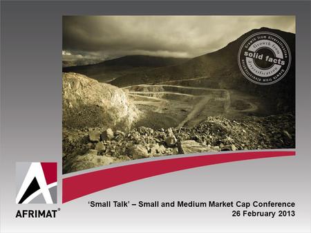 ‘Small Talk’ – Small and Medium Market Cap Conference 26 February 2013.