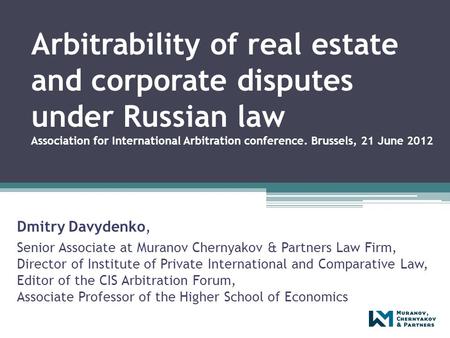 Arbitrability of real estate and corporate disputes under Russian law Association for International Arbitration conference. Brussels, 21 June 2012 Dmitry.