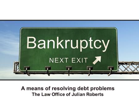 A means of resolving debt problems The Law Office of Julian Roberts.