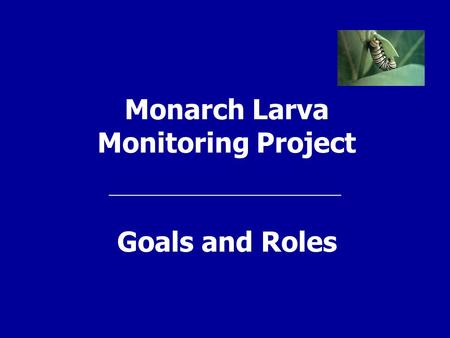 Monarch Larva Monitoring Project Goals and Roles.