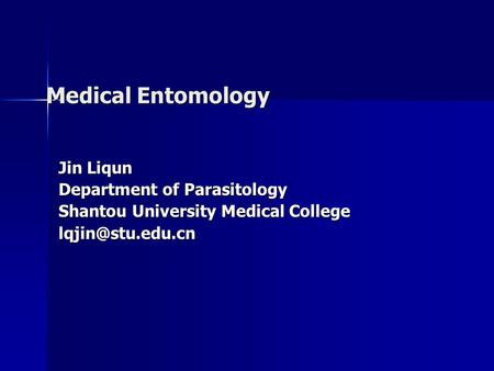 Medical Entomology Jin Liqun Department of Parasitology Shantou University Medical College