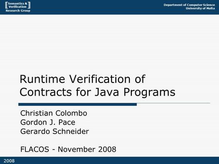 Semantics & Verification Research Group Department of Computer Science University of Malta 2008 Runtime Verification of Contracts for Java Programs Christian.