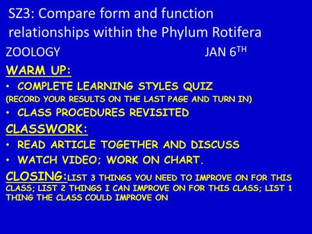 SZ3: Compare form and function relationships within the Phylum Rotifera ZOOLOGY JAN 6 TH WARM UP: COMPLETE LEARNING STYLES QUIZ (RECORD YOUR RESULTS ON.