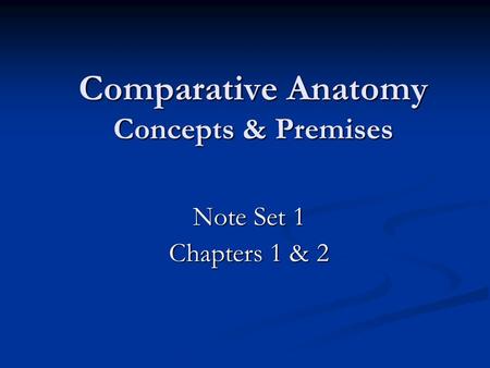 Comparative Anatomy Concepts & Premises