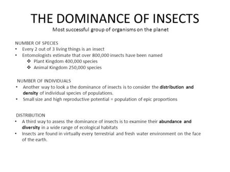 Most successful group of organisms on the planet NUMBER OF SPECIES Every 2 out of 3 living things is an insect Entomologists estimate that over 800,000.