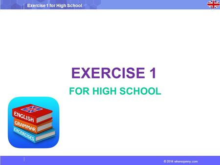 Exercise 1 for High School © 2014 wheresjenny.com EXERCISE 1 FOR HIGH SCHOOL.