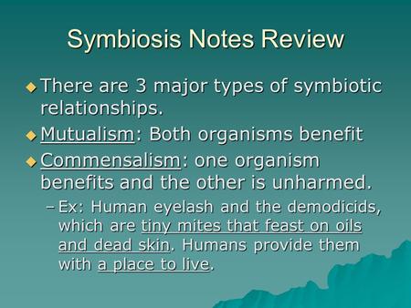 Symbiosis Notes Review  There are 3 major types of symbiotic relationships.  Mutualism: Both organisms benefit  Commensalism: one organism benefits.