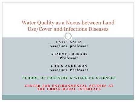 LATIF KALIN Associate professor GRAEME LOCKABY Professor CHRIS ANDERSON Associate Professor SCHOOL OF FORESTRY & WILDLIFE SCIENCES CENTER FOR ENVIRONMENTAL.