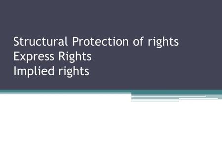 Structural Protection of rights Express Rights Implied rights