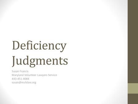 Deficiency Judgments Susan Francis Maryland Volunteer Lawyers Service 443-451-4084